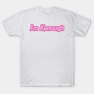 i'm kenough T-Shirt